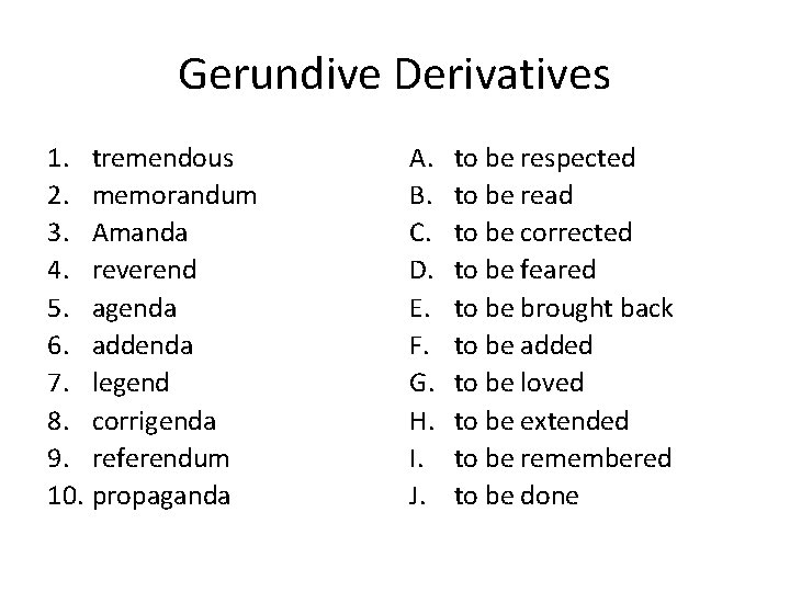 Gerundive Derivatives 1. tremendous 2. memorandum 3. Amanda 4. reverend 5. agenda 6. addenda