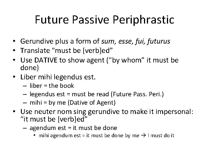 Future Passive Periphrastic • Gerundive plus a form of sum, esse, fui, futurus •