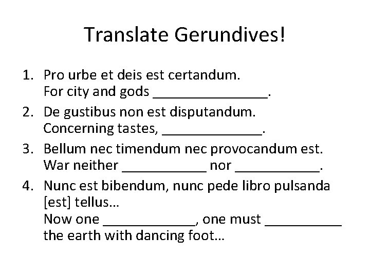 Translate Gerundives! 1. Pro urbe et deis est certandum. For city and gods ________.