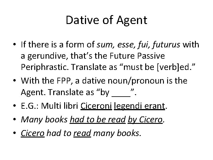 Dative of Agent • If there is a form of sum, esse, fui, futurus