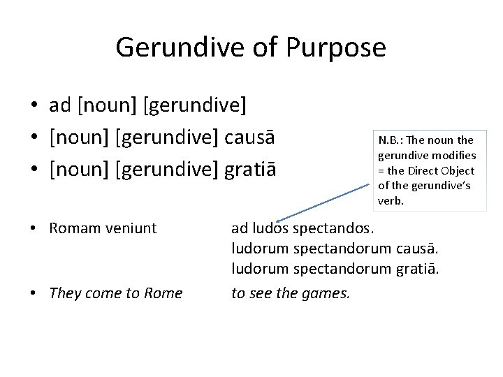 Gerundive of Purpose • ad [noun] [gerundive] • [noun] [gerundive] causā • [noun] [gerundive]