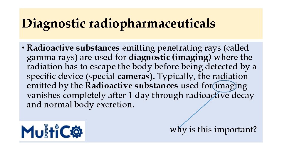 Diagnostic radiopharmaceuticals • Radioactive substances emitting penetrating rays (called gamma rays) are used for