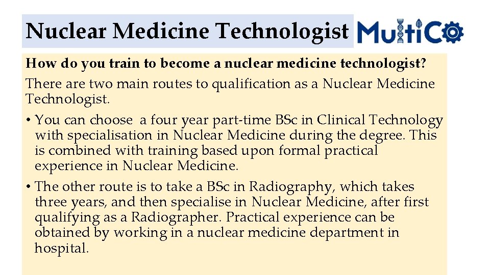 Nuclear Medicine Technologist How do you train to become a nuclear medicine technologist? There