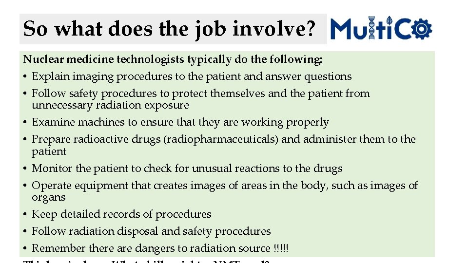 So what does the job involve? Nuclear medicine technologists typically do the following: •