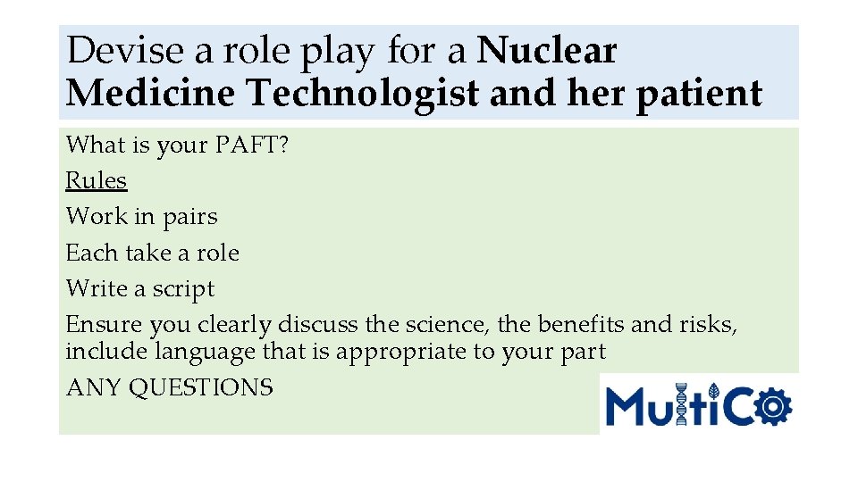 Devise a role play for a Nuclear Medicine Technologist and her patient What is