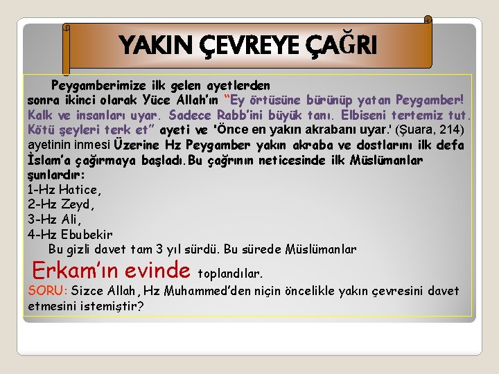 YAKIN ÇEVREYE ÇAĞRI Peygamberimize ilk gelen ayetlerden sonra ikinci olarak Yüce Allah’ın “Ey örtüsüne