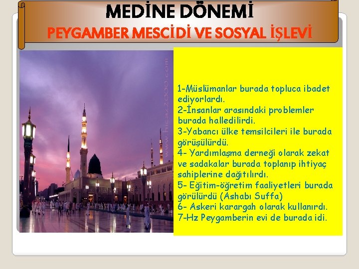 MEDİNE DÖNEMİ PEYGAMBER MESCİDİ VE SOSYAL İŞLEVİ 1 -Müslümanlar burada topluca ibadet ediyorlardı. 2