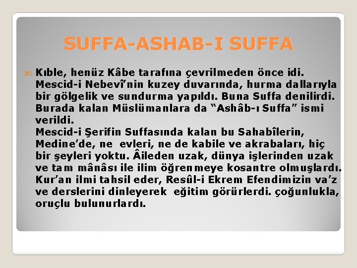 SUFFA-ASHAB-I SUFFA Kıble, henüz Kâbe tarafına çevrilmeden önce idi. Mescid-i Nebevî’nin kuzey duvarında, hurma