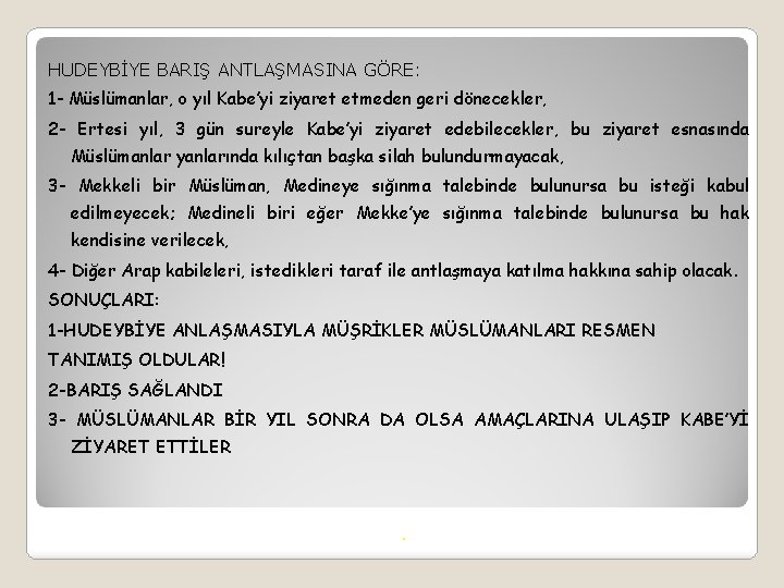 HUDEYBİYE BARIŞ ANTLAŞMASINA GÖRE: 1 - Müslümanlar, o yıl Kabe’yi ziyaret etmeden geri dönecekler,