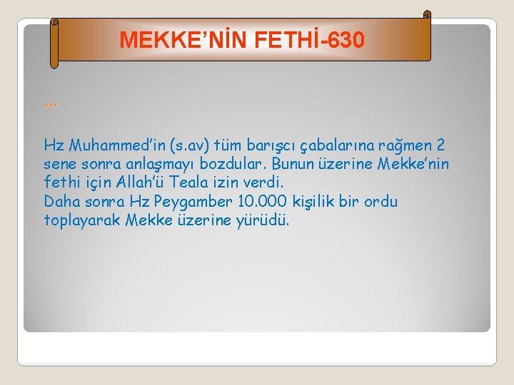 MEKKE’NİN FETHİ-630 … Hz Muhammed’in (s. av) tüm barışcı çabalarına rağmen 2 sene sonra