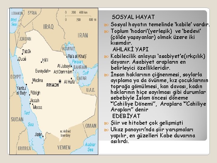  SOSYAL HAYAT Sosyal hayatın temelinde ‘kabile’ vardır. Toplum ‘hadari’(yerleşik) ve ‘bedevi’ (çölde yaşayanlar)