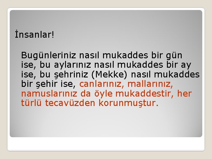 İnsanlar! Bugünleriniz nasıl mukaddes bir gün ise, bu aylarınız nasıl mukaddes bir ay ise,