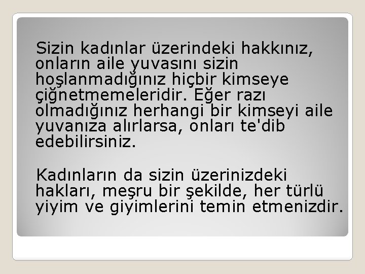 Sizin kadınlar üzerindeki hakkınız, onların aile yuvasını sizin hoşlanmadığınız hiçbir kimseye çiğnetmemeleridir. Eğer razı