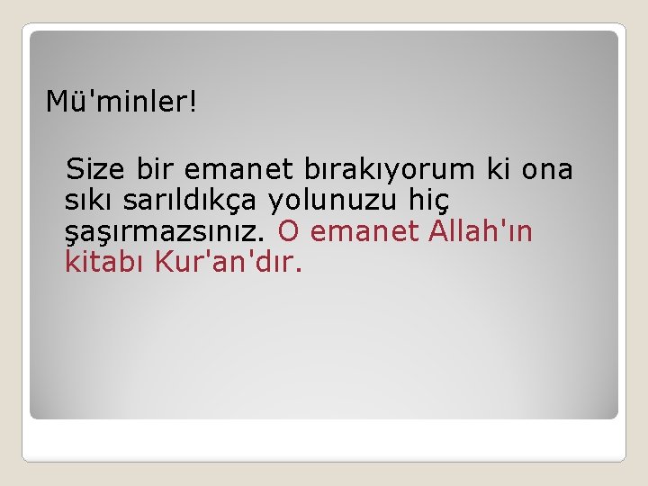 Mü'minler! Size bir emanet bırakıyorum ki ona sıkı sarıldıkça yolunuzu hiç şaşırmazsınız. O emanet