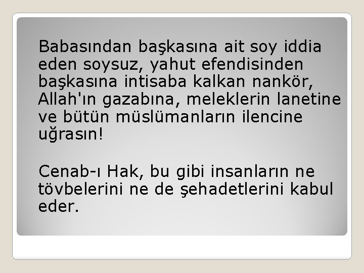 Babasından başkasına ait soy iddia eden soysuz, yahut efendisinden başkasına intisaba kalkan nankör, Allah'ın