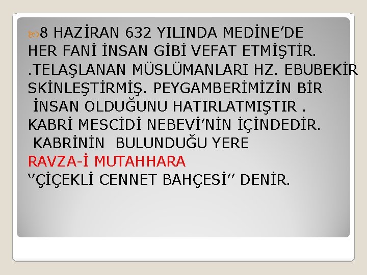  8 HAZİRAN 632 YILINDA MEDİNE’DE HER FANİ İNSAN GİBİ VEFAT ETMİŞTİR. . TELAŞLANAN