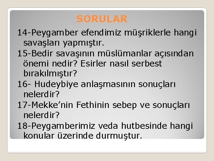 SORULAR 14 -Peygamber efendimiz müşriklerle hangi savaşları yapmıştır. 15 -Bedir savaşının müslümanlar açısından önemi