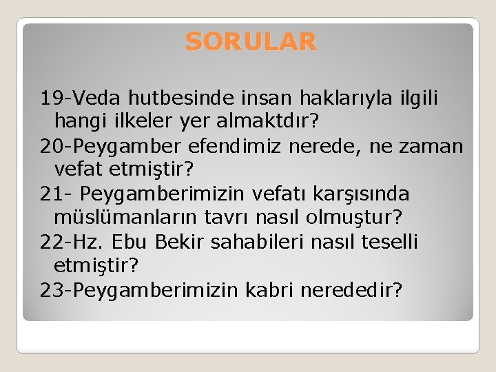 SORULAR 19 -Veda hutbesinde insan haklarıyla ilgili hangi ilkeler yer almaktdır? 20 -Peygamber efendimiz