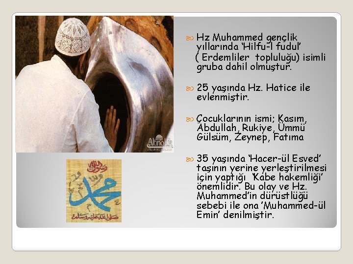  Hz Muhammed gençlik yıllarında ‘Hilfu-l fudul’ ( Erdemliler topluluğu) isimli gruba dahil olmuştur.