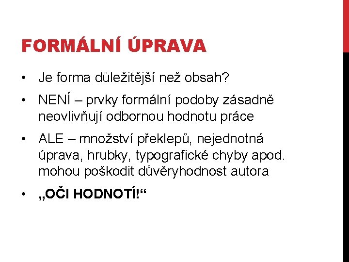 FORMÁLNÍ ÚPRAVA • Je forma důležitější než obsah? • NENÍ – prvky formální podoby