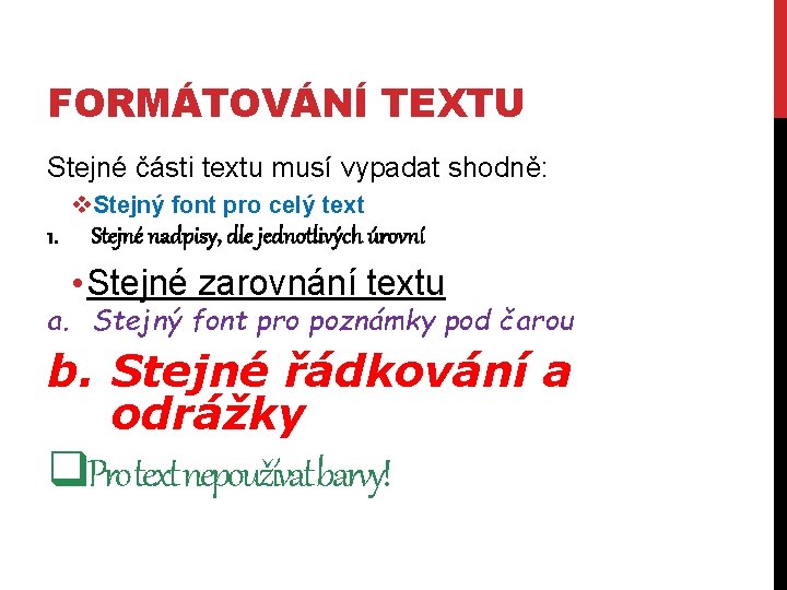 FORMÁTOVÁNÍ TEXTU Stejné části textu musí vypadat shodně: v. Stejný font pro celý text