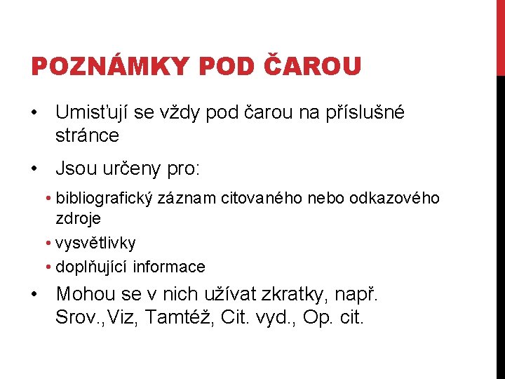 POZNÁMKY POD ČAROU • Umisťují se vždy pod čarou na příslušné stránce • Jsou