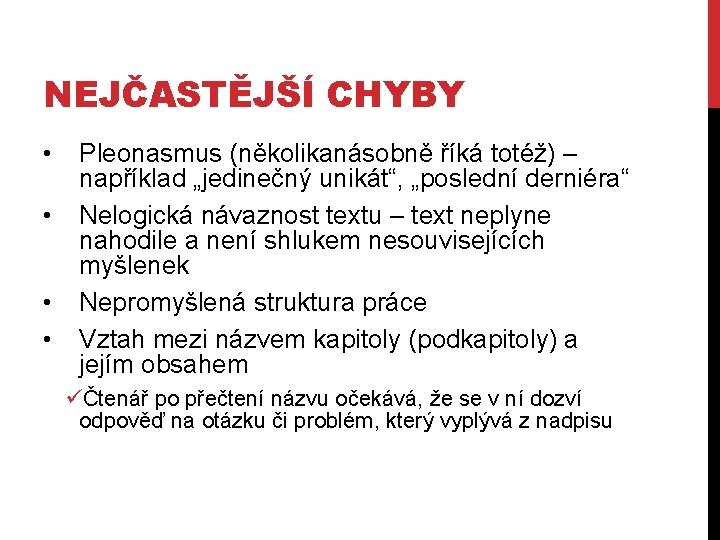 NEJČASTĚJŠÍ CHYBY • • Pleonasmus (několikanásobně říká totéž) – například „jedinečný unikát“, „poslední derniéra“