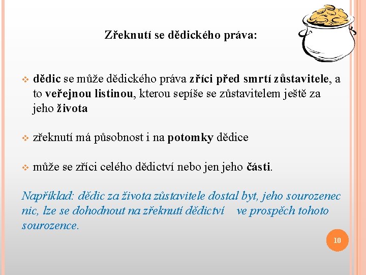 Zřeknutí se dědického práva: v dědic se může dědického práva zříci před smrtí zůstavitele,
