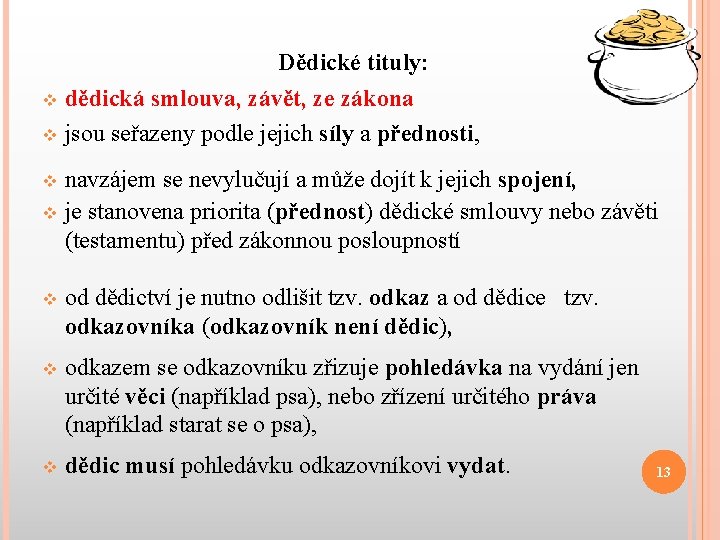 Dědické tituly: dědická smlouva, závět, ze zákona v jsou seřazeny podle jejich síly a