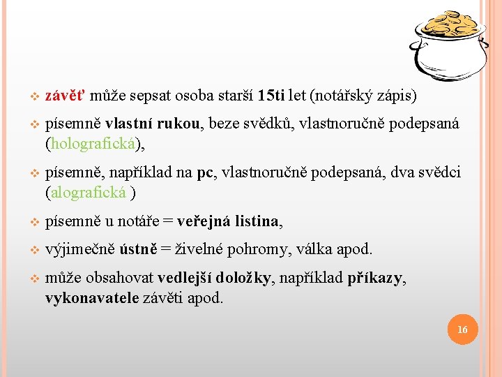 v závěť může sepsat osoba starší 15 ti let (notářský zápis) v písemně vlastní