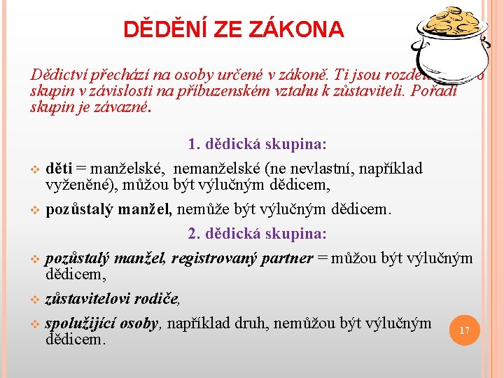 DĚDĚNÍ ZE ZÁKONA Dědictví přechází na osoby určené v zákoně. Ti jsou rozděleni do