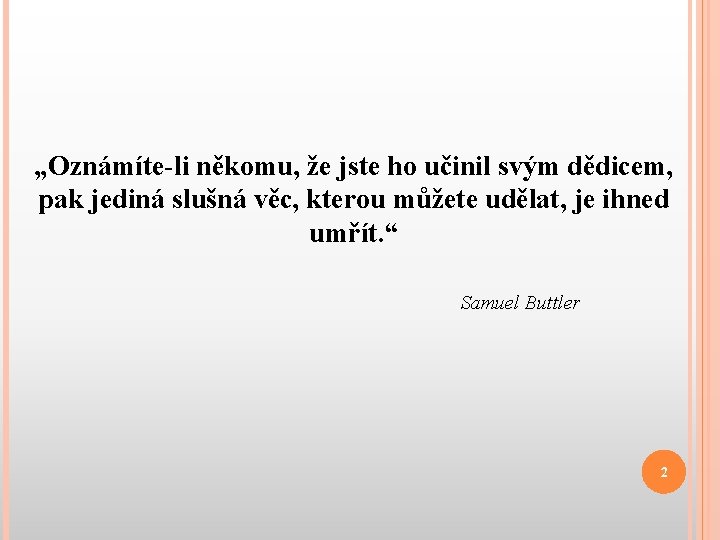 „Oznámíte-li někomu, že jste ho učinil svým dědicem, pak jediná slušná věc, kterou můžete