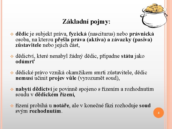 Základní pojmy: v dědic je subjekt práva, fyzická (nasciturus) nebo právnická osoba, na kterou