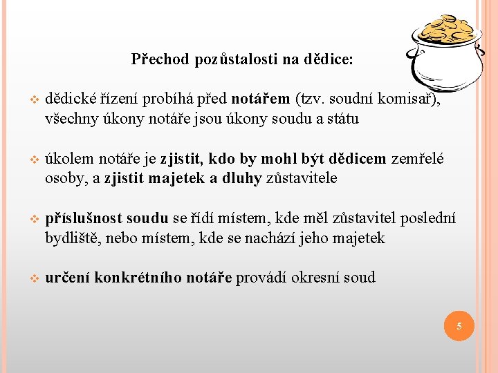 Přechod pozůstalosti na dědice: v dědické řízení probíhá před notářem (tzv. soudní komisař), všechny