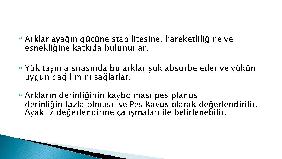  Arklar ayağın gücüne stabilitesine, hareketliliğine ve esnekliğine katkıda bulunurlar. Yük taşıma sırasında bu