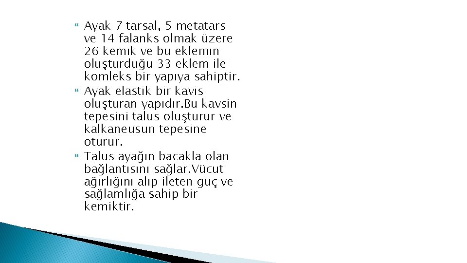 Ayak 7 tarsal, 5 metatars ve 14 falanks olmak üzere 26 kemik ve