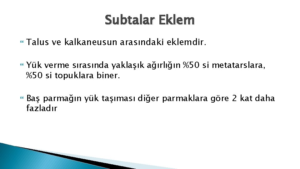 Subtalar Eklem Talus ve kalkaneusun arasındaki eklemdir. Yük verme sırasında yaklaşık ağırlığın %50 si