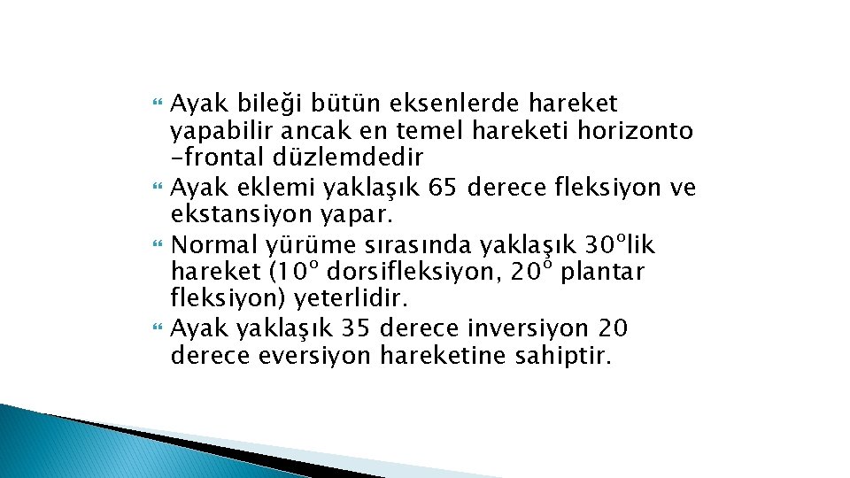  Ayak bileği bütün eksenlerde hareket yapabilir ancak en temel hareketi horizonto -frontal düzlemdedir