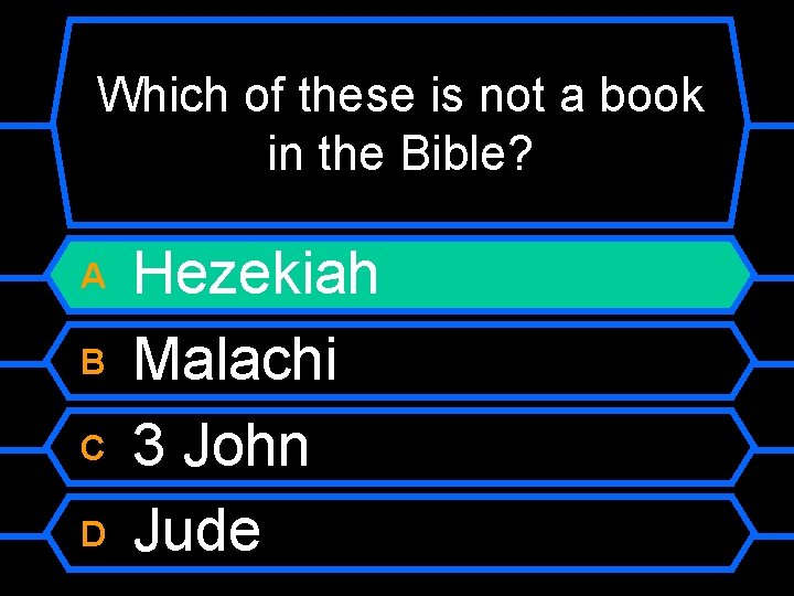 Which of these is not a book in the Bible? A B C D