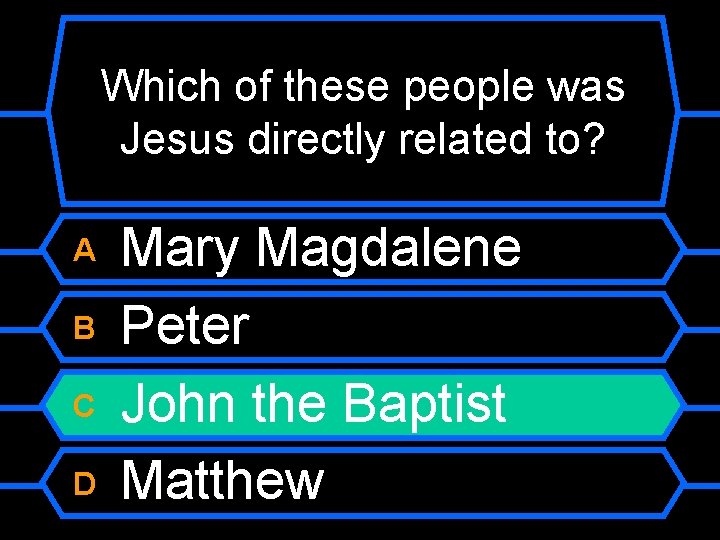 Which of these people was Jesus directly related to? A B C D Mary
