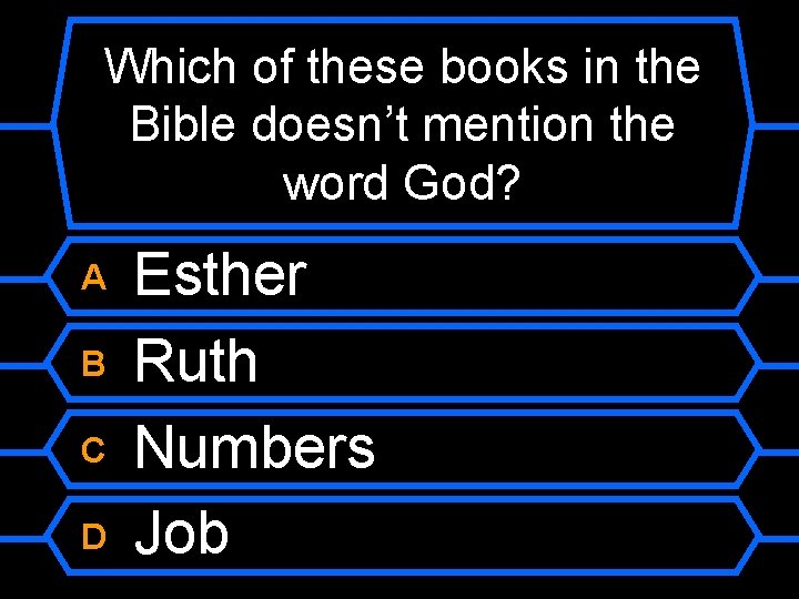 Which of these books in the Bible doesn’t mention the word God? A B