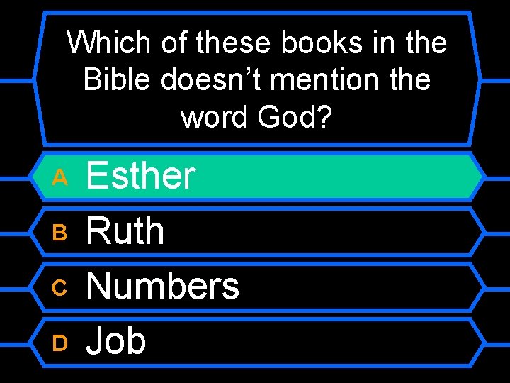 Which of these books in the Bible doesn’t mention the word God? A B