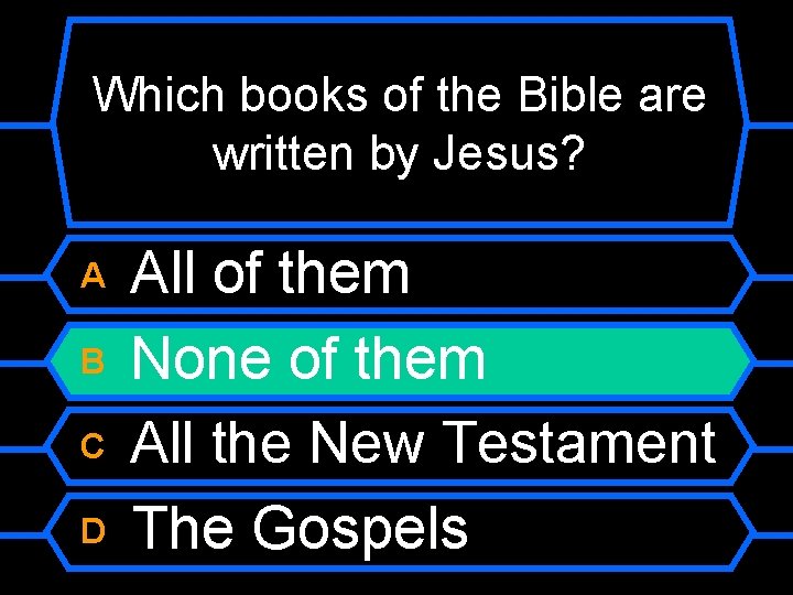 Which books of the Bible are written by Jesus? A B C D All