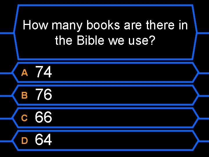 How many books are there in the Bible we use? A B C D