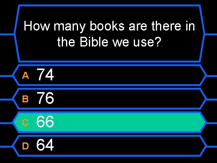 How many books are there in the Bible we use? A B C D