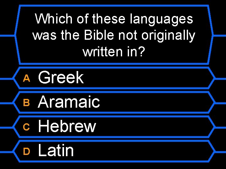 Which of these languages was the Bible not originally written in? A B C