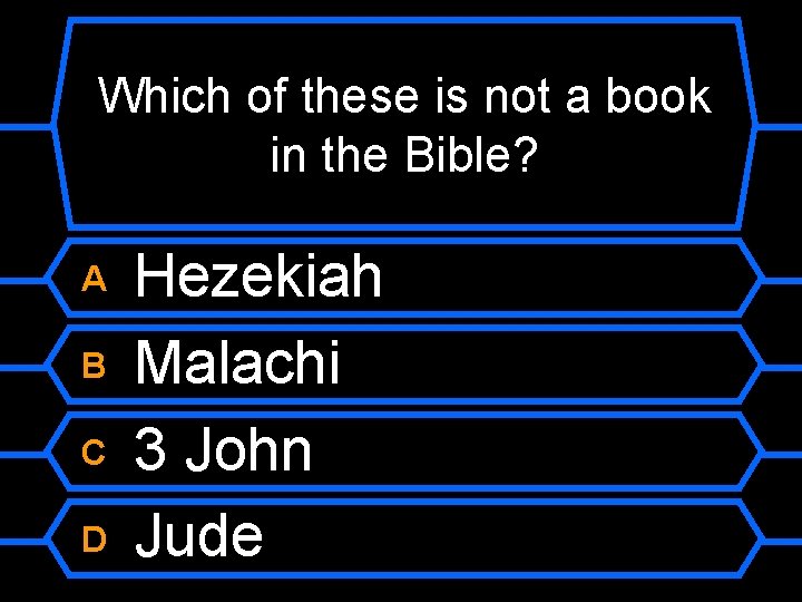 Which of these is not a book in the Bible? A B C D