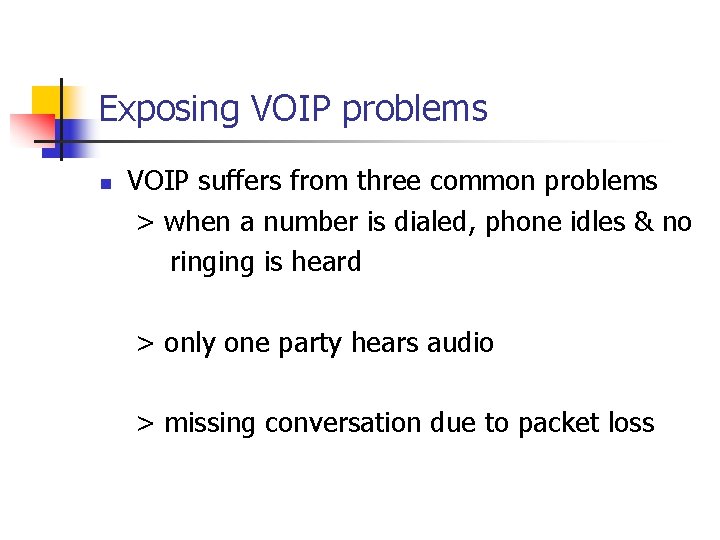 Exposing VOIP problems VOIP suffers from three common problems > when a number is