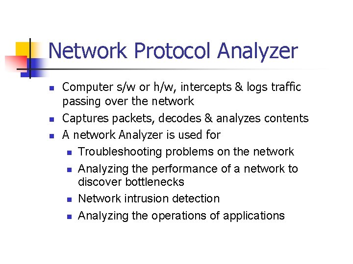 Network Protocol Analyzer Computer s/w or h/w, intercepts & logs traffic passing over the