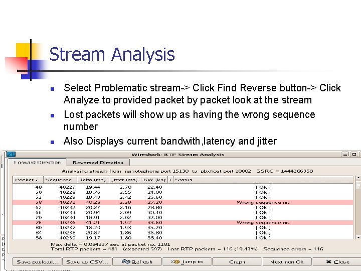 Stream Analysis Select Problematic stream-> Click Find Reverse button-> Click Analyze to provided packet